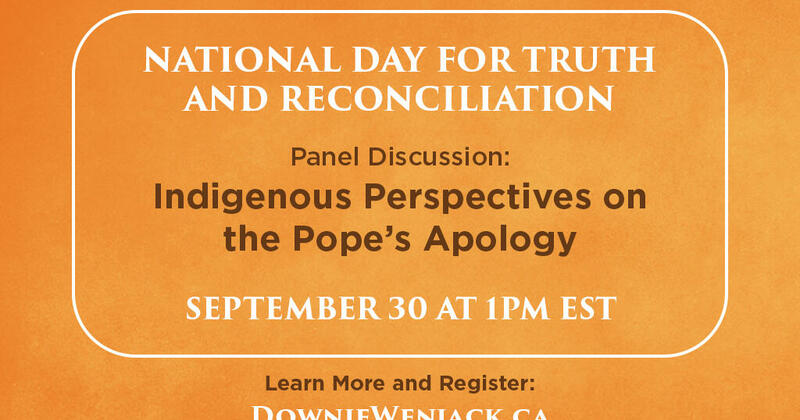 National Day for Truth and Reconciliation Panel Discussion: Indigenous Perspectives on the Pope’s Apology